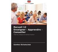 Recueil 12 Enseigner Apprendre Conseiller - Gnther Dichatschek - KS OmniScriptum Publishing - Livre en Anglais Gnther DichatschekGnther Dichatschek (Auteur)