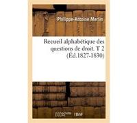 Recueil alphabétique des questions de droit. T 2 (Éd.1827-1830) Philippe-Antoine Merlin (Auteur)