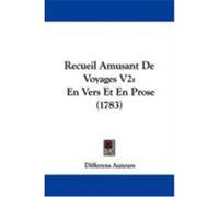 Recueil Amusant de Voyages V2: En Vers Et En Prose (1783) Differens Auteurs, Auteurs (Auteur)