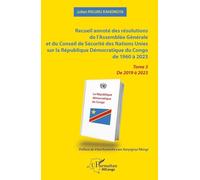 Recueil annoté des résolutions de l’Assemblée Générale et du Conseil de Sécurité des Nations Unies sur la République Démocratique du Congo de 1960 à 2023 Tome 3 De 2019 à 2023 - Julien Paluku Kahongya