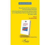 Recueil annoté des résolutions de l’Assemblée Générale et du Conseil de Sécurité des Nations Unies sur la République Démocratique du Congo de 1960 à 2023: Tome 3 De 2019 à 2023