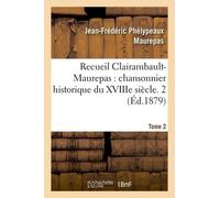 Recueil Clairambault-Maurepas, Chansonnier Historique Du Xviiie Siècle - Tome 2