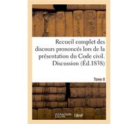 Recueil complet des discours prononcés lors de la présentation du Code civil Par les divers orateurs du Conseil d'Etat et du Tribunat. Tome II. Discussion - Collectif - Hachette Bnf - broché - Livre