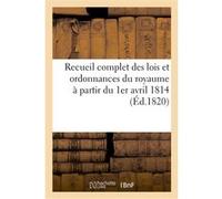 Recueil complet des lois et ordonnances du royaume à partir du 1er avril 1814 Collectif (Auteur)