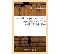 Recueil complet des travaux préparatoires du Code civil. T1 (Éd.1836) - Pierre-Antoine Fenet - Hachette Bnf - broché - Livre