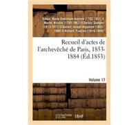 Recueil d'actes de l'archevêché de Paris, 1853-1884. Volume 17 Sibour Marie-Dominique-Auguste (Auteur)