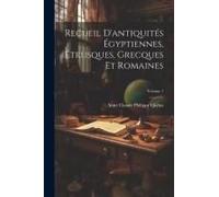 Recueil D'antiquités Égyptiennes, Étrusques, Grecques Et Romaines; Volume 1