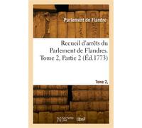 Recueil d'arrêts du Parlement de Flandres. Tome 2, Partie 2 - Collectif - Hachette Bnf - broché - Livre