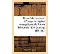 Recueil De Cantiques À L'usage Des Églises Évangéliques De France. Edition De 1876. 2e Tirage