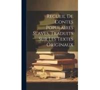 Recueil De Contes Populaires Slaves, Traduits Sur Les Textes Originaux