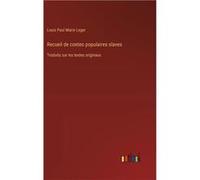 Recueil de contes populaires slavesTraduits sur les textes originaux - Louis Paul Marie Leger - BoD Third Party Titles - Livre en Anglais Louis Paul Marie LegerLouis Paul Marie Leger (Auteur)