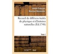 Recueil de différens traités de physique et d'histoires naturelles. Tome 1 André-François Boureau-Deslandes (Auteur)