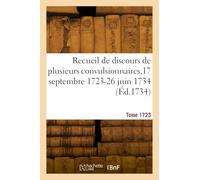 Recueil de discours de plusieurs convulsionnaires,17 septembre 1723-26 juin 1734