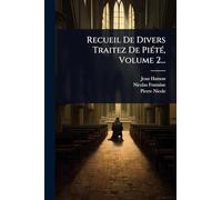 Recueil De Divers Traitez De PiÃ(c)tÃ(c), Volume 2...