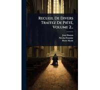 Recueil De Divers Traitez De PiÃ(c)tÃ(c), Volume 2...