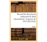Recueil de documents intéressant le droit international : la guerre de 1914. T. I Documents 1 à 379 - Collectif - Hachette Bnf - broché - Livre
