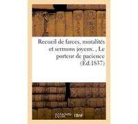 Recueil de farces, moralités et sermons joyeux. , Le porteur de pacience - Techener - Hachette Bnf - broché - Livre