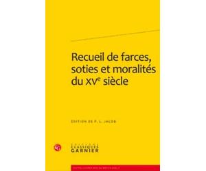 Recueil de farces, soties et moralités du XVe siècle