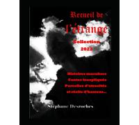 Recueil de l'étrange: Compilation 2022 Histoires macabres, contes inexpliqués, parcelles d’atrocités et récits d’horreur…