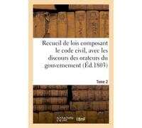 Recueil de lois composant le code civil, avec les discours des orateurs du gouvernement. Tome 2 - Adolphe Lanoë - Hachette Bnf - broché - Livre
