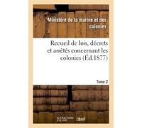 Recueil de lois, décrets et arrêtés concernant les colonies - Ministere De La Marine - Hachette Bnf - broché - Livre