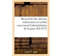 Recueil de lois, décrets, ordonnances et arrêtés concernant l'administration de la poste - France - Hachette Bnf - broché - Livre