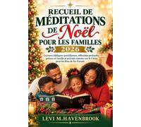 RECUEIL DE MÉDITATIONS DE NOËL POUR LES FAMILLES 2026: Lectures bibliques quotidiennes, réflexions profondes, prières en famille et activités centrées sur le Christ pour les fêtes de fin d'année