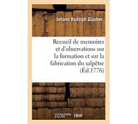 Recueil de memoires et d'observations sur la formation et sur la fabrication du salpêtre