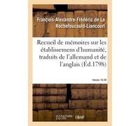 Recueil de mémoires sur les établissemens d'humanité, Vol. 18, mémoire n° 39 Traduits de l'allemand et de l'anglais. - François-Alexandre-Frédéric de La Rochefoucauld-Liancourt - Hachette Bnf - broché