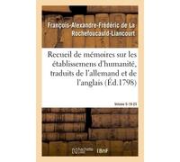 Recueil de mémoires sur les établissemens d'humanité, Vol. 5, mémoires n° 19, 23 Traduits de l'allemand et de l'anglais. - François-Alexandre-Frédéric de La Rochefoucauld-Liancourt - Hachette Bnf - br