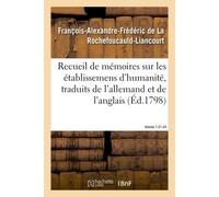 Recueil de mémoires sur les établissemens d'humanité, Vol. 7, mémoires n° 21 et 24 Traduits de l'allemand et de l'anglais. - François-Alexandre-Frédéric de La Rochefoucauld-Liancourt - Hachette Bnf -