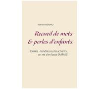 Recueil De Mots & Perles D'enfants - Drôles - Tendres Ou Touchants - On Ne S'en Lasse Jamais !