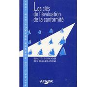 Recueil De Normes Francaises 1997 - Les Clés De L'évaluation De La Conformité, Qualité Et Efficacité Des Organisations