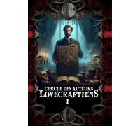 Recueil de nouvelles du cercle des auteurs lovecraftiens: Tome 1