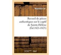 Recueil de pièces authentiques sur le captif de Sainte-Hélène (Éd.1821-1825) - Napoléon Ier - Hachette Bnf - broché - Livre