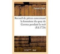 Recueil de pièces concernant la fermeture du quay de Gesvres pendant la nuit Conseil d'État (Auteur), Chatelet De Paris (Auteur)