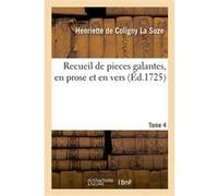 Recueil de pieces galantes, en prose et en vers. Tome 4 Henriette de Coligny La Suze (Auteur), Paul Pellisson-Fontanier (Auteur)
