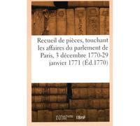 Recueil de pièces, touchant les affaires du parlement de Paris, 3 décembre 1770-29 janvier 1771