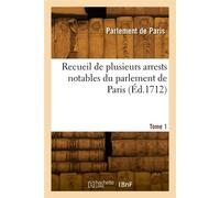 Recueil de plusieurs arrests notables du parlement de Paris. Tome 1 - Parlement De Paris - Hachette Bnf - broché - Livre