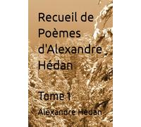 Recueil de Poèmes d'Alexandre Hédan: Tome 1