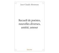 Recueil de poésies, nouvelles diverses, amitié, amour