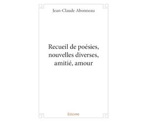 Recueil de poésies, nouvelles diverses, amitié, amour