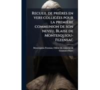 Recueil de prières en vers colligÃ(c)es pour la première communion de son neveu, Blaise de Montesquiou-Fezensac
