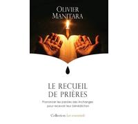 Recueil de prières (Le) : Prier les Archanges pour recevoir leur bénédiction