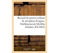 Recueil de procès-verbaux de réception et d'inauguration d'orgues et notices Sur les travaux exécutés dans les ateliers des établissements Merklin Schütze - Collectif - Hachette Bnf - broché - Livre