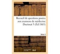 Recueil de questions posées aux examens de médecine Doctorat 3 Série 3 Collectif (Auteur)
