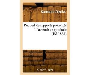 Recueil de rapports présentés à l'assemblée générale - Compagnie D'Aguilas - Hachette Bnf - broché - Livre