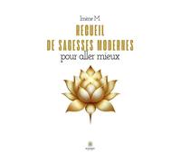 Recueil de sagesses modernes pour aller mieux - Imène M. - Le Lys Bleu - broché - Roman