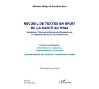 Recueil de textes en droit de la santé au Mali Médecine Pharmacie - Recherche biomédicale et médicale Santé et environnement - Mariam Maiga - L'harmattan - broché - Etude