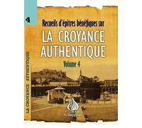 Recueil d'épitres bénéfiques sur la CROYANCE AUTHENTIQUE Volume 4